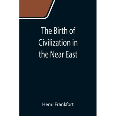 The Birth of Civilization in the Near East