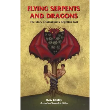 Flying Serpents and Dragons: The Story of Mankind's Reptilian Past