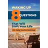 Waking Up: 8 Questions That Will Shift Your Life (Or Help You Do Nothing)