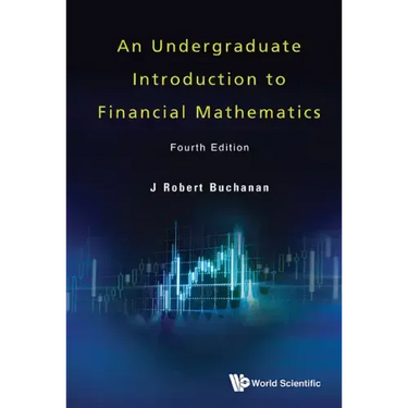 Undergraduate Introduction to Financial Mathematics, an (Fourth Edition)