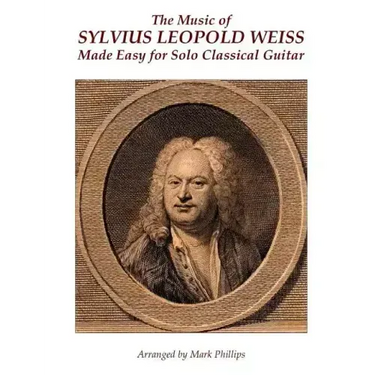 The Music of Sylvius Leopold Weiss Made Easy for Solo Classical Guitar