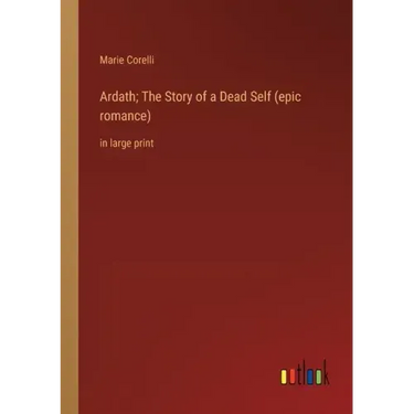 Ardath; The Story of a Dead Self (epic romance): in large print