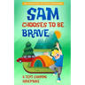 Sam Chooses to be Brave: A Tent Camping Adventure