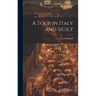 A Tour in Italy and Sicily