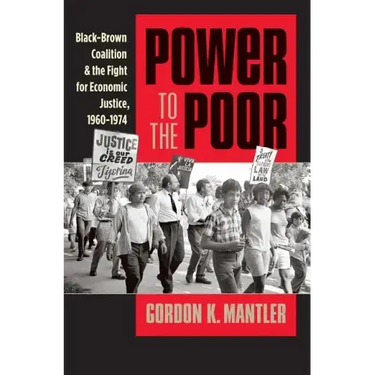 Power to the Poor: Black-Brown Coalition and the Fight for Economic Justice, 1960-1974