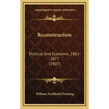 Reconstruction: Political and Economic, 1865-1877 (1907)