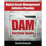 DAM Survival Guide: Digital Asset Management Initiative Planning