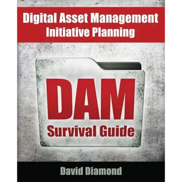 DAM Survival Guide: Digital Asset Management Initiative Planning