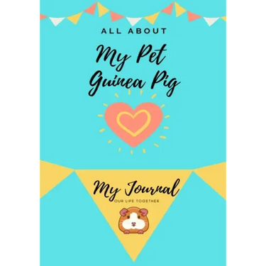 All About My Pet - Guinea Pig: My Journal Our Life Together