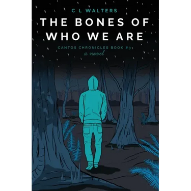 The Bones of Who We Are: Cantos Chronicles 3