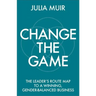 Change the Game: The leader's route map to a winning, gender-balanced business