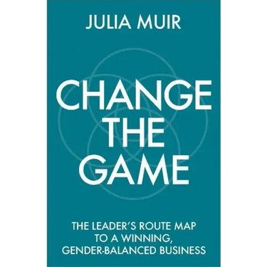 Change the Game: The leader's route map to a winning, gender-balanced business