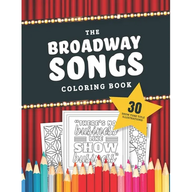 The Broadway Songs Coloring Book: 30 Illustrated Musical Theater Show Tune Titles