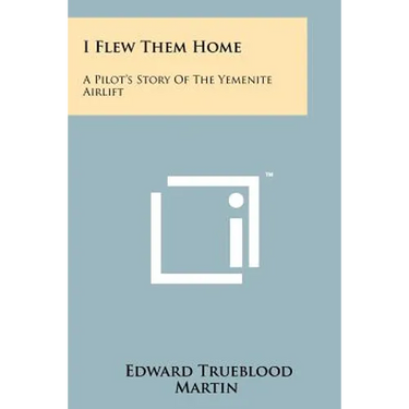 I Flew Them Home: A Pilot's Story Of The Yemenite Airlift