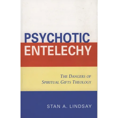 Psychotic Entelechy: The Dangers of Spiritual Gifts Theology