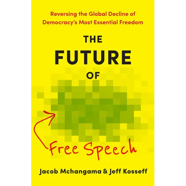 The Future of Free Speech: Reversing the Global Decline of Democracy's Most Essential Freedom