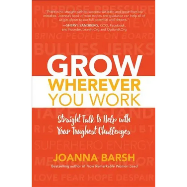 Grow Wherever You Work: Straight Talk to Help with Your Toughest Challenges