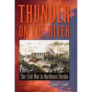 Thunder on the River: The Civil War in Northeast Florida