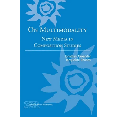 On Multimodality: New Media in Composition Studies
