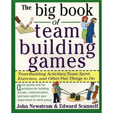 The Big Book of Team Building Games: Trust-Building Activities, Team Spirit Exercises, and Other Fun Things to Do