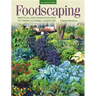 Foodscaping: Practical and Innovative Ways to Create an Edible Landscape