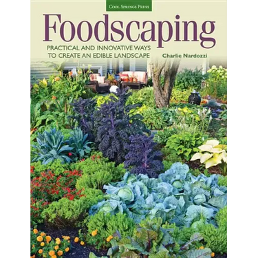 Foodscaping: Practical and Innovative Ways to Create an Edible Landscape