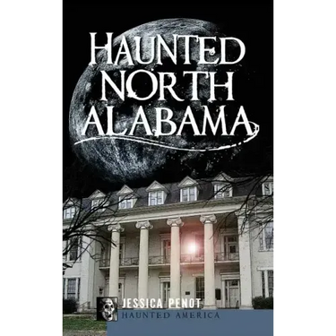 Haunted North Alabama: The Phantoms of the South