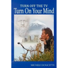 Turn Off The TV: Turn On Your Mind