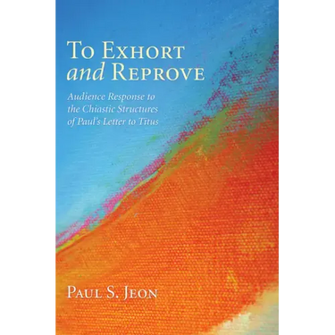 To Exhort and Reprove: Audience Response to the Chiastic Structures of Paul's Letter to Titus