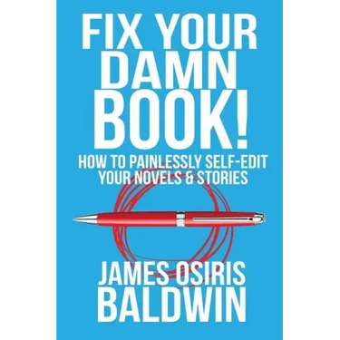 Fix Your Damn Book!: How to Painlessly Edit Your Novels & Stories