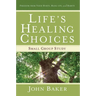 Life's Healing Choices Small Group Study: Freedom from Your Hurts, Hang-Ups, and Habits