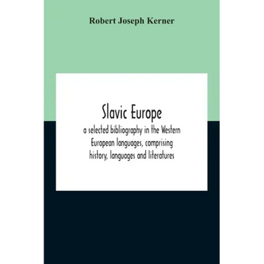 Slavic Europe; A Selected Bibliography In The Western European Languages, Comprising History, Languages And Literatures