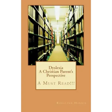 Dyslexia A Christian Parent's Perspective: A Must Read!!!