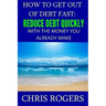 How to Get Out Of Debt Fast: Reduce Debt Quickly With The Money You Currently Make