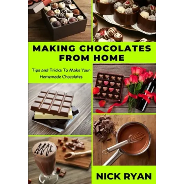 Making Chocolates from Home: Tips and Tricks to make your Homemade Chocolates