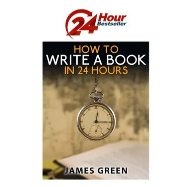 How to Write a Book in 24 Hours: 24 Hour Bestseller Series: Book 1