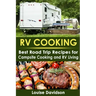RV Cooking: Best Road Trip Recipes for RV Living and Campsite Cooking
