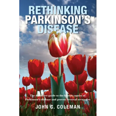 Rethinking Parkinson's Disease: The definitive guide to the known causes of Parkinson's disease and proven reversal strategies