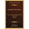 Anecdotes Of Archery: From The Earliest Ages To The Year 1791 (1845)