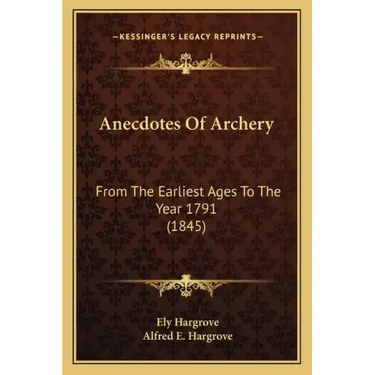 Anecdotes Of Archery: From The Earliest Ages To The Year 1791 (1845)