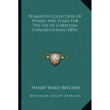 Plymouth Collection of Hymns and Tunes for the Use of Christian Congregations (1856)