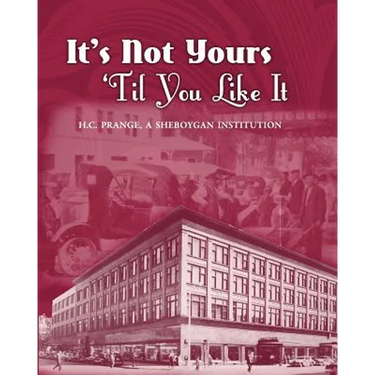 It's Not Yours Til You Like It: H.C. Prange Company, A Sheboygan Institution