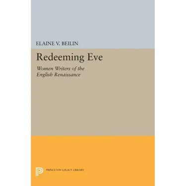 Redeeming Eve: Women Writers of the English Renaissance