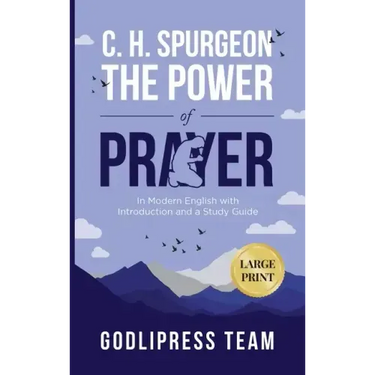 C. H. Spurgeon The Power of Prayer: In Modern English with Introduction and a Study Guide (LARGE PRINT)