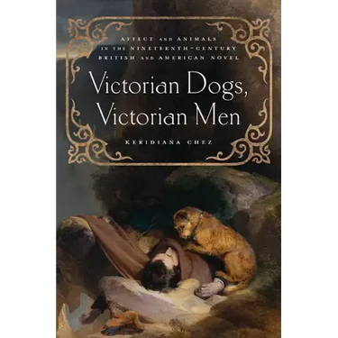 Victorian Dogs, Victorian Men: Affect and Animals in Nineteenth-Century Literature and Culture