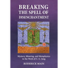 Breaking The Spell Of Disenchantment: Mystery, Meaning, And Metaphysics In The Work Of C. G. Jung