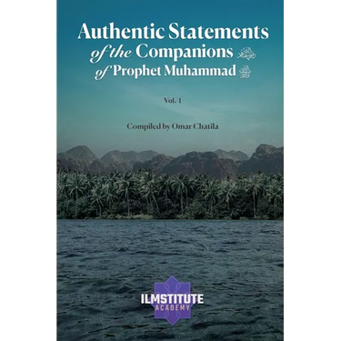 Authentic Statements of the Companions of Prophet Muhammad (Volume 1)