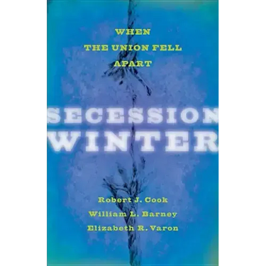 Secession Winter: When the Union Fell Apart