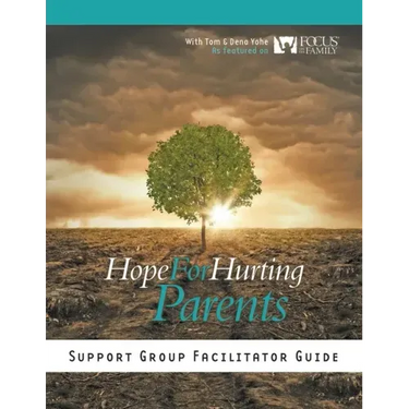 Hope for Hurting Parents Support Group Facilitator Guide