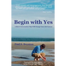 Begin with Yes: A Short Conversation That Will Change Your Life Forever